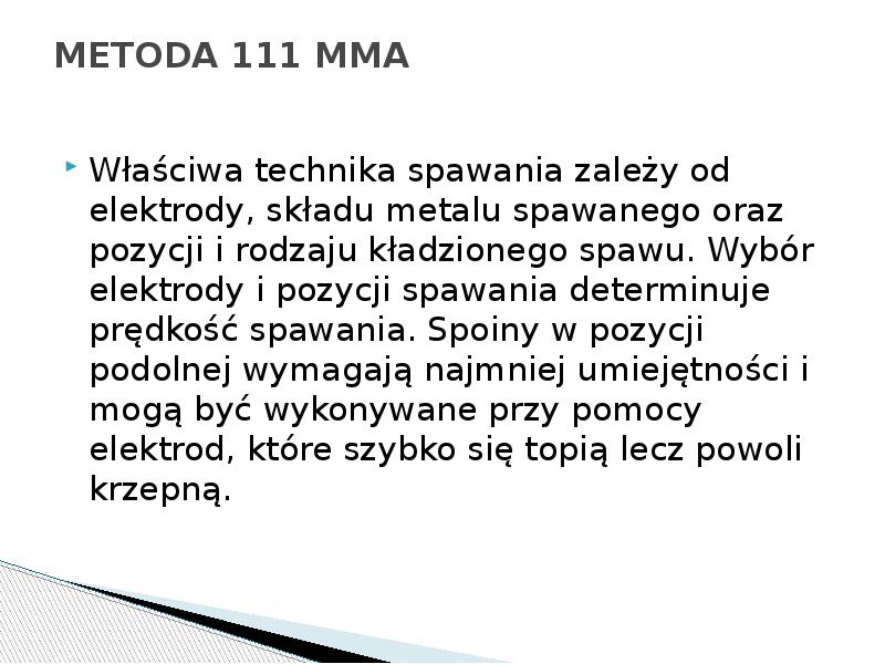 METODA 111 MMA
Właściwa technika spawania zależy od elektrody, składu METODA 111 MMA
Właściwa technika spawania zależy od elektrody, składu