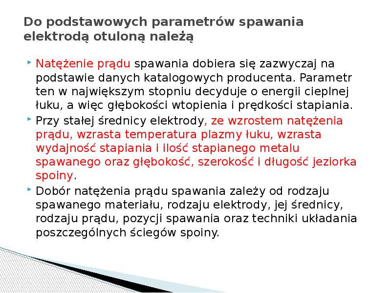Do podstawowych parametrów spawania elektrodą otuloną należą
Natężenie prądu spawania dobiera Do podstawowych parametrów spawania elektrodą otuloną należą
Natężenie prądu spawania dobiera