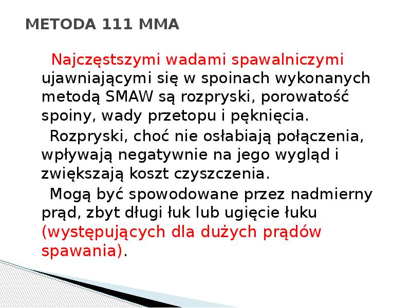 METODA 111 MMA
Najczęstszymi wadami spawalniczymi ujawniającymi się METODA 111 MMA
Najczęstszymi wadami spawalniczymi ujawniającymi się