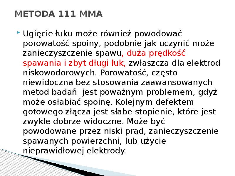 METODA 111 MMA
Ugięcie łuku może również powodować porowatość spoiny, METODA 111 MMA
Ugięcie łuku może również powodować porowatość spoiny,