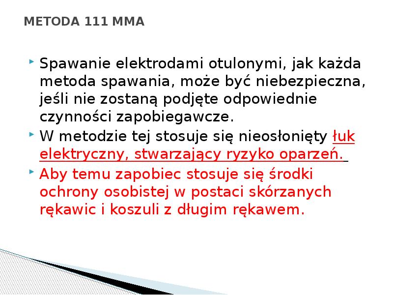 METODA 111 MMA
Spawanie elektrodami otulonymi, jak każda metoda spawania, METODA 111 MMA
Spawanie elektrodami otulonymi, jak każda metoda spawania,