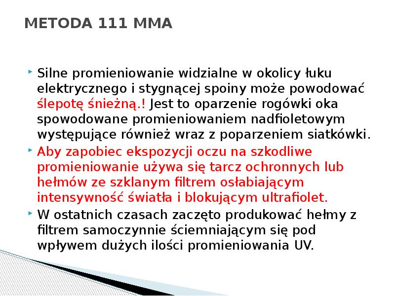 METODA 111 MMA
Silne promieniowanie widzialne w okolicy łuku elektrycznego METODA 111 MMA
Silne promieniowanie widzialne w okolicy łuku elektrycznego