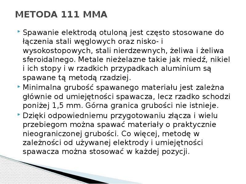 METODA 111 MMA
Spawanie elektrodą otuloną jest często stosowane do METODA 111 MMA
Spawanie elektrodą otuloną jest często stosowane do