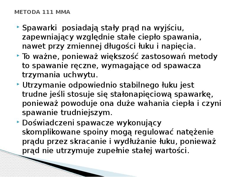METODA 111 MMA
Spawarki posiadają stały prąd na wyjściu, zapewniający METODA 111 MMA
Spawarki posiadają stały prąd na wyjściu, zapewniający