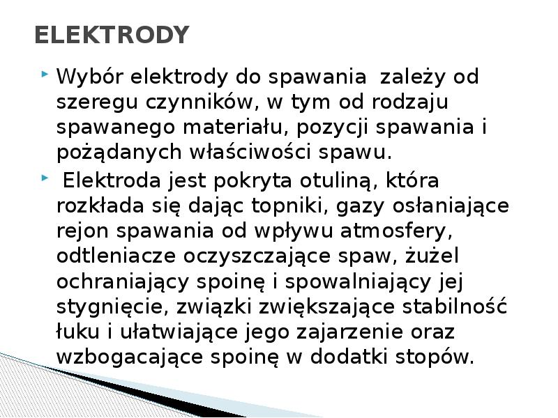 ELEKTRODY
Wybór elektrody do spawania zależy od szeregu czynników, w tym ELEKTRODY
Wybór elektrody do spawania zależy od szeregu czynników, w tym
