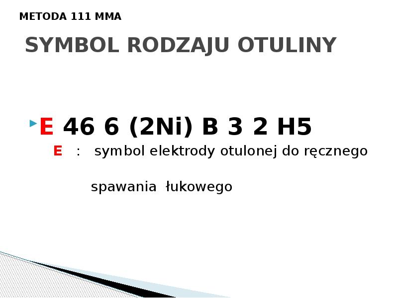 SYMBOL RODZAJU OTULINY
E 46 6 (2Ni) B 3 SYMBOL RODZAJU OTULINY
E 46 6 (2Ni) B 3