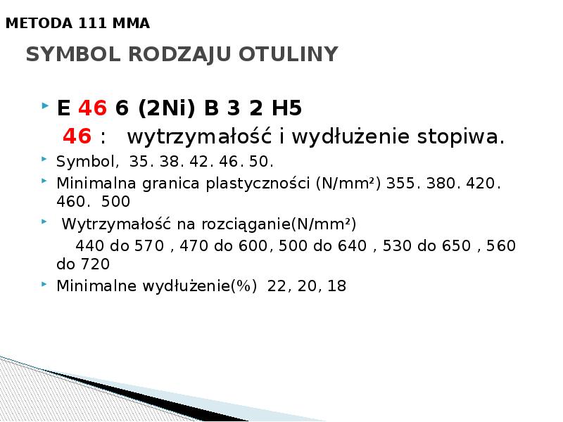 SYMBOL RODZAJU OTULINY
E 46 6 (2Ni) B 3 2 H5
SYMBOL RODZAJU OTULINY
E 46 6 (2Ni) B 3 2 H5