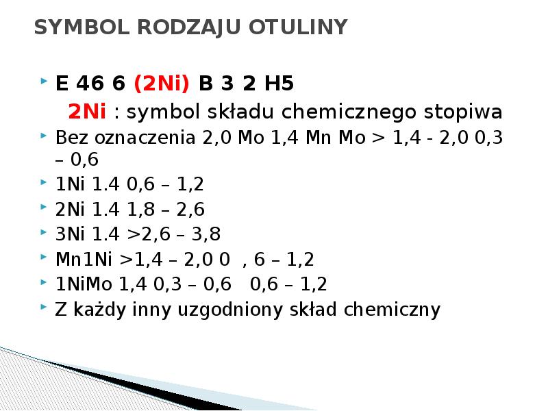 SYMBOL RODZAJU OTULINY
E 46 6 (2Ni) B 3 2 H5
SYMBOL RODZAJU OTULINY
E 46 6 (2Ni) B 3 2 H5