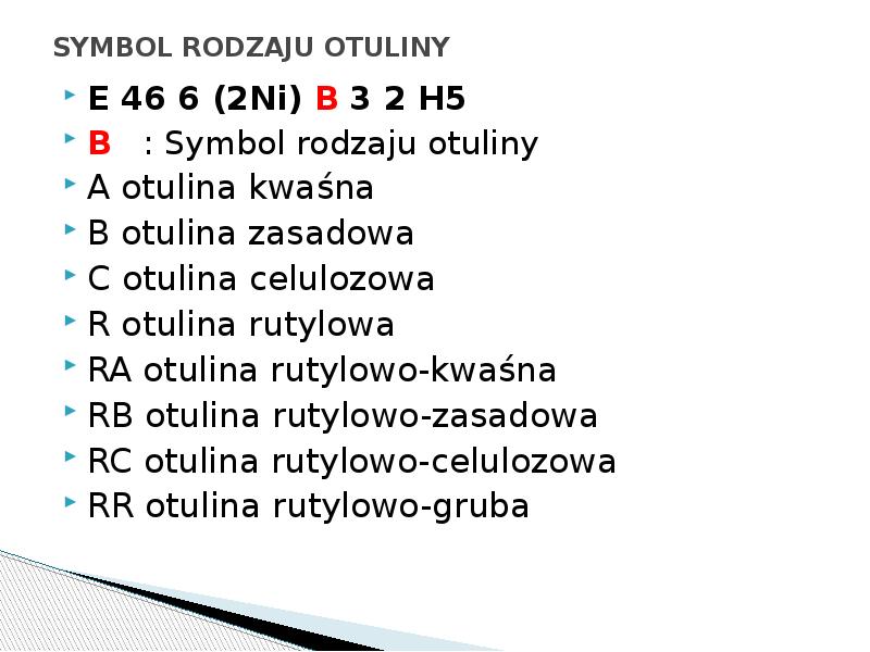 SYMBOL RODZAJU OTULINY
E 46 6 (2Ni) B 3 2 H5
SYMBOL RODZAJU OTULINY
E 46 6 (2Ni) B 3 2 H5