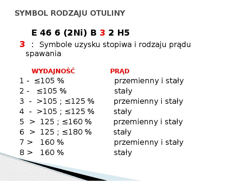 SYMBOL RODZAJU OTULINY
E 46 6 (2Ni) B 3 SYMBOL RODZAJU OTULINY
E 46 6 (2Ni) B 3