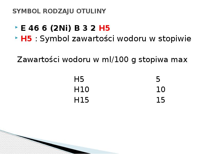 SYMBOL RODZAJU OTULINY
E 46 6 (2Ni) B 3 2 H5
SYMBOL RODZAJU OTULINY
E 46 6 (2Ni) B 3 2 H5