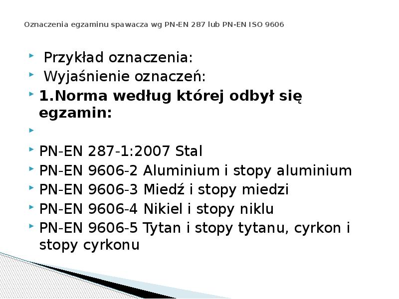 Oznaczenia egzaminu spawacza wg PN-EN 287 lub PN-EN ISO 9606
Oznaczenia egzaminu spawacza wg PN-EN 287 lub PN-EN ISO 9606