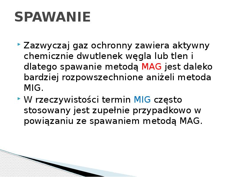 SPAWANIE
Zazwyczaj gaz ochronny zawiera aktywny chemicznie dwutlenek węgla lub tlen SPAWANIE
Zazwyczaj gaz ochronny zawiera aktywny chemicznie dwutlenek węgla lub tlen