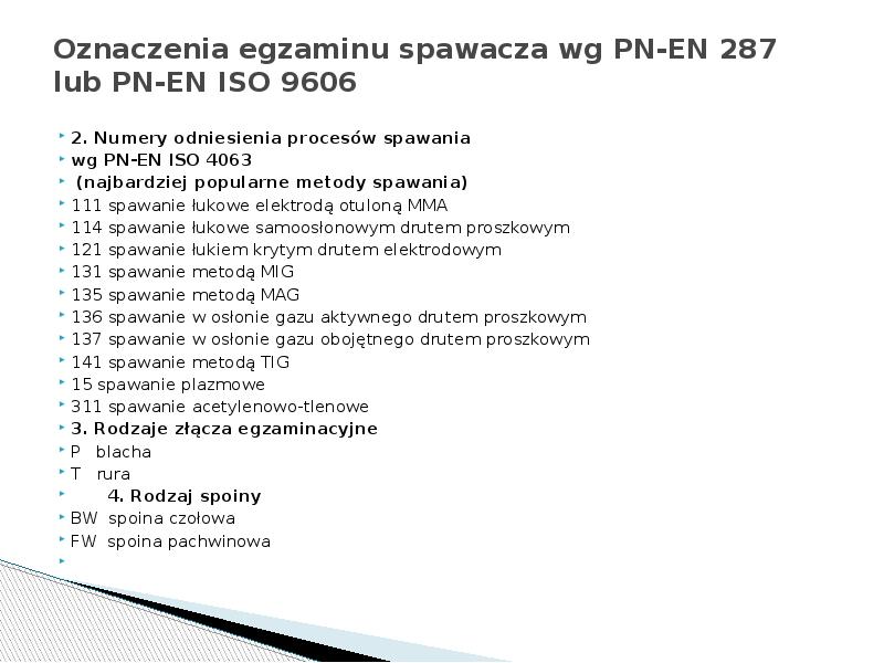 Oznaczenia egzaminu spawacza wg PN-EN 287 lub PN-EN ISO 9606
2. Oznaczenia egzaminu spawacza wg PN-EN 287 lub PN-EN ISO 9606
2.