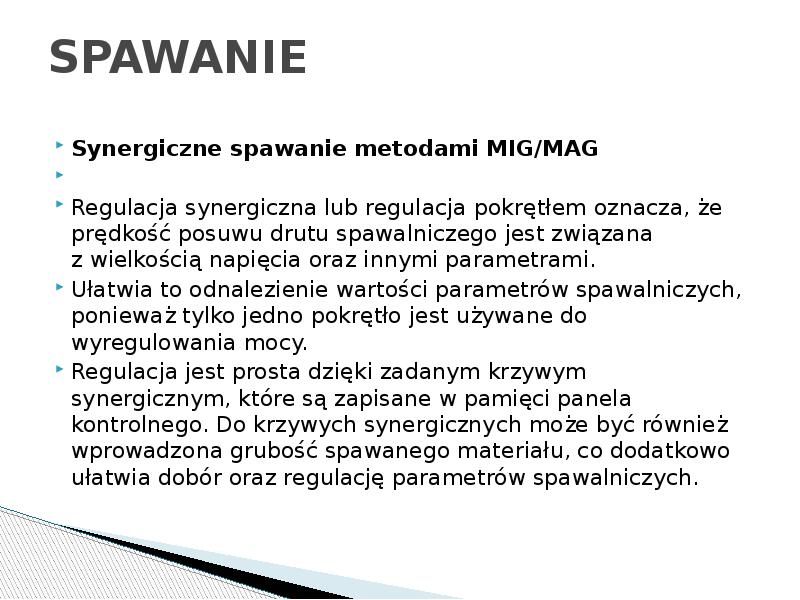 SPAWANIE
Synergiczne spawanie metodami MIG/MAG
Regulacja synergiczna lub regulacja SPAWANIE
Synergiczne spawanie metodami MIG/MAG
Regulacja synergiczna lub regulacja