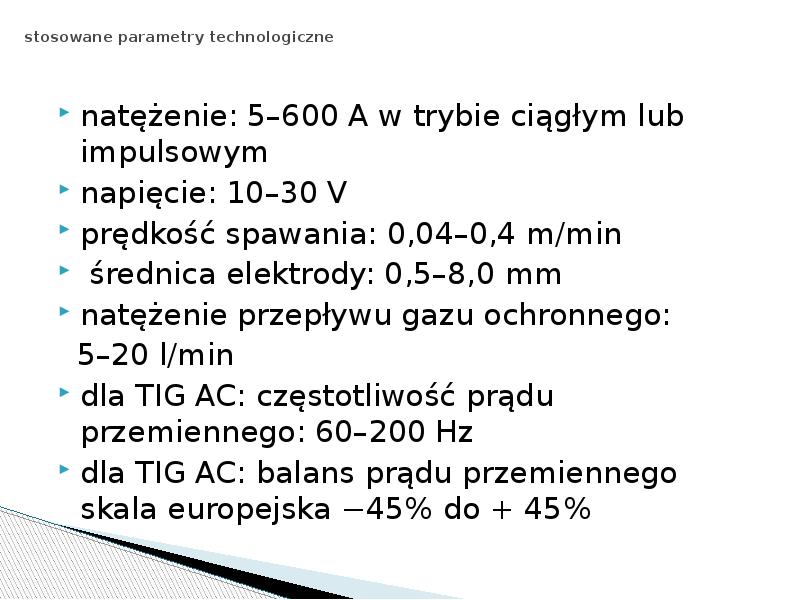 stosowane parametry technologiczne
natężenie: 5–600 A w trybie ciągłym lub stosowane parametry technologiczne
natężenie: 5–600 A w trybie ciągłym lub