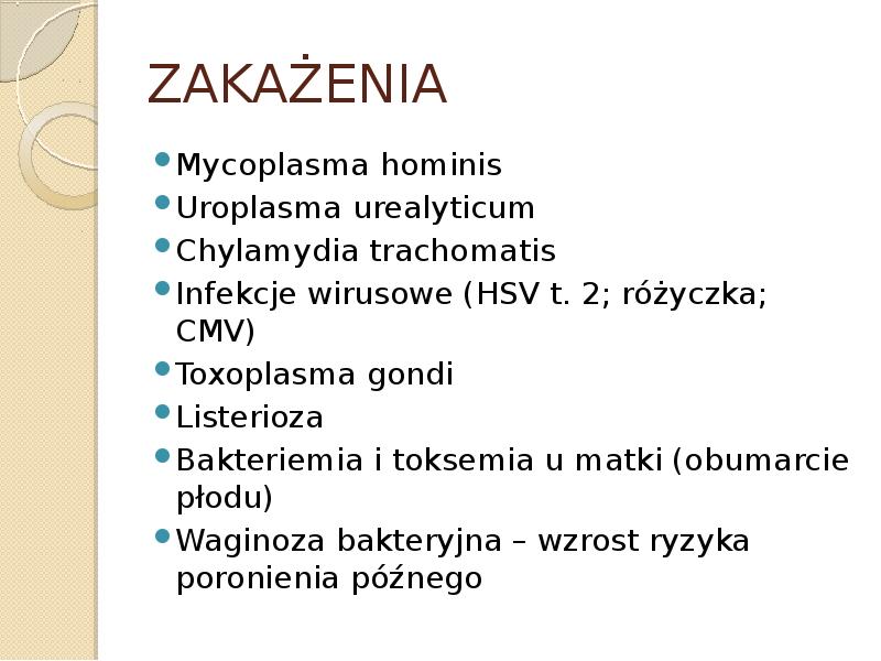 ZAKAŻENIA Mycoplasma hominis Uroplasma urealyticum Chylamydia trachomatis  Infekcje wirusowe (HSV