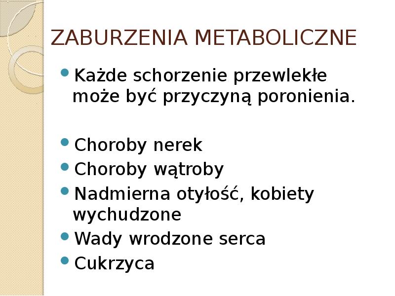 ZABURZENIA METABOLICZNE Każde schorzenie przewlekłe może być przyczyną poronienia.  Choroby