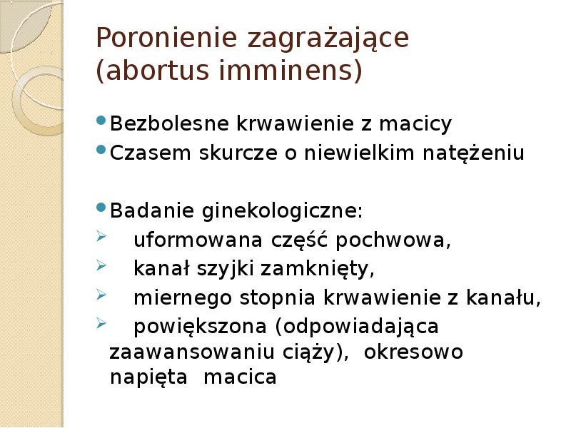 Poronienie zagrażające  (abortus imminens) Bezbolesne krwawienie z macicy  Czasem