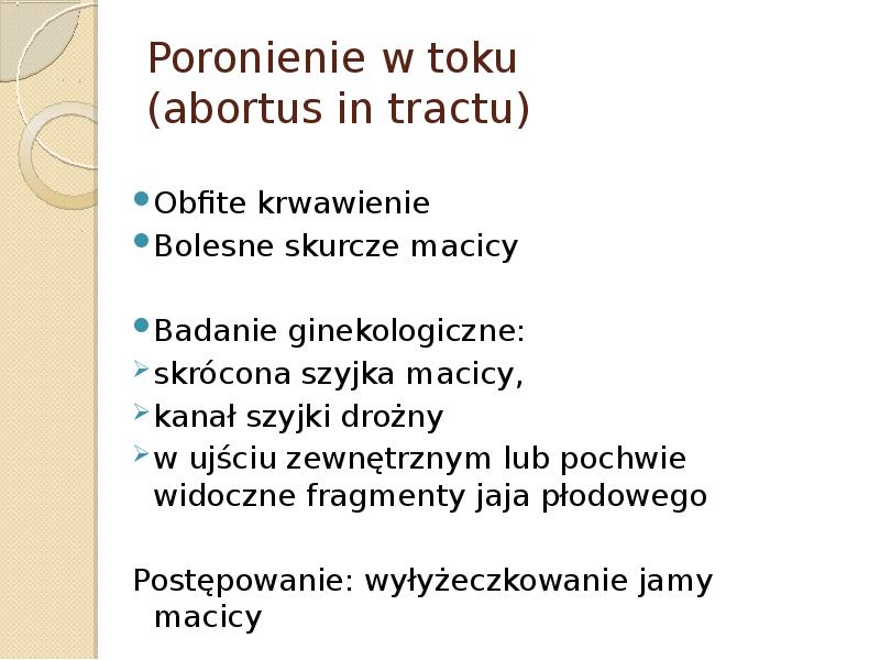 Poronienie w toku  (abortus in tractu) Obfite krwawienie Bolesne skurcze