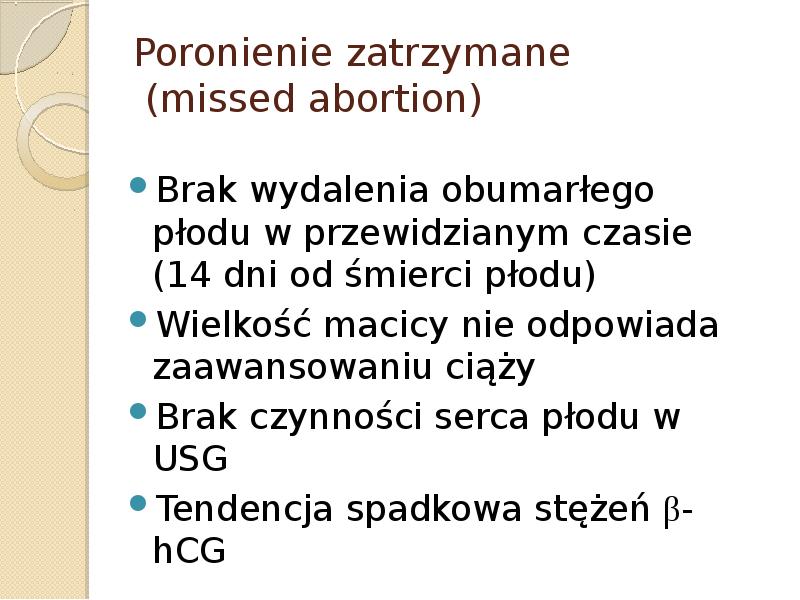 Poronienie zatrzymane  (missed abortion) Brak wydalenia obumarłego płodu w przewidzianym