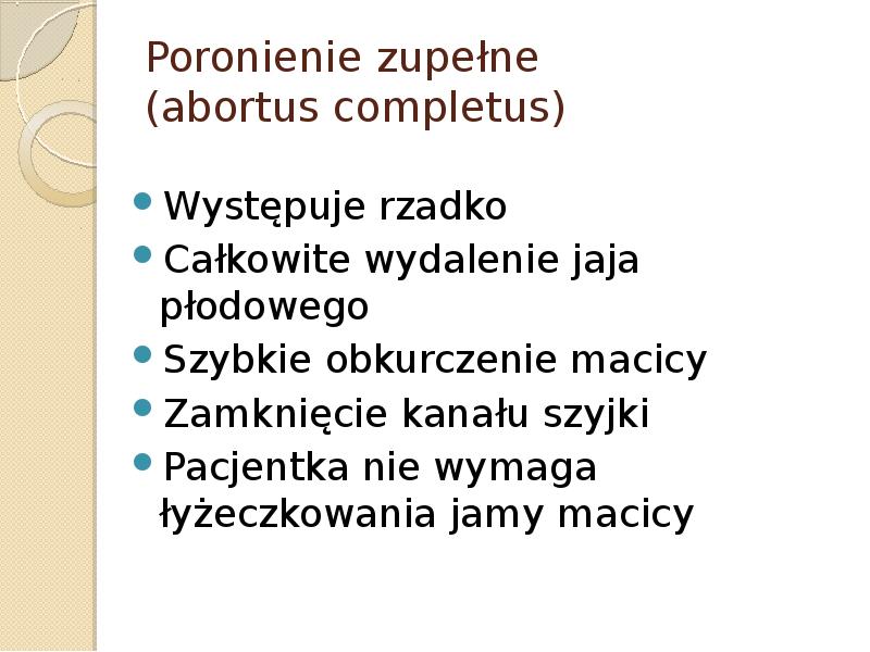 Poronienie zupełne  (abortus completus) Występuje rzadko Całkowite wydalenie jaja płodowego