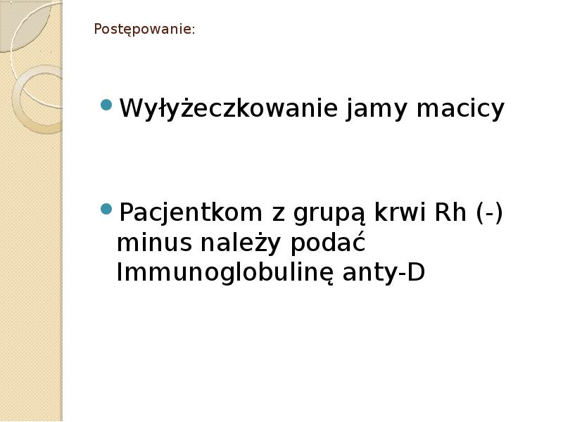 Postępowanie: Wyłyżeczkowanie jamy macicy Pacjentkom z grupą krwi Rh (-) minus