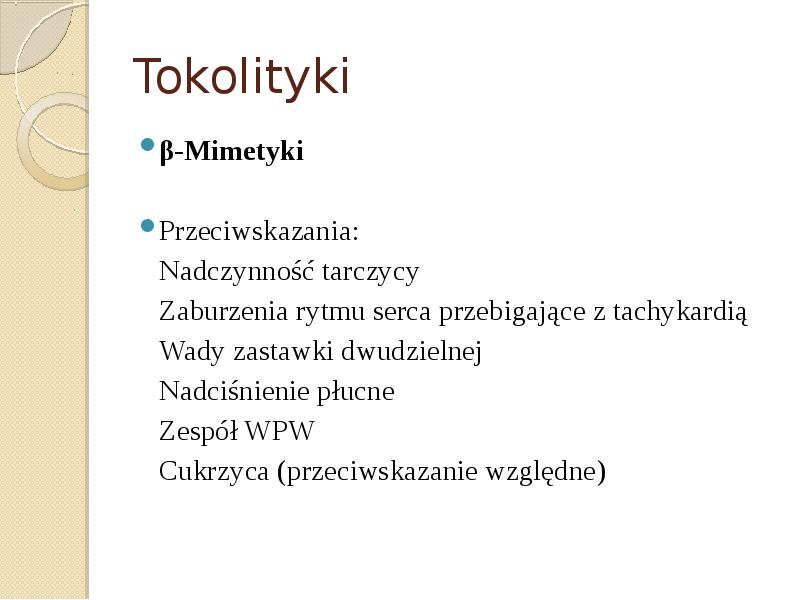 Tokolityki β-Mimetyki Przeciwskazania: 		Nadczynność tarczycy 		Zaburzenia rytmu serca przebigające z 	tachykardią