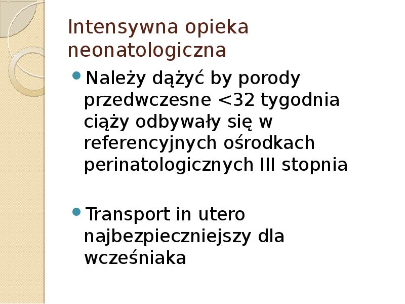 Intensywna opieka neonatologiczna Należy dążyć by porody przedwczesne <32 tygodnia ciąży