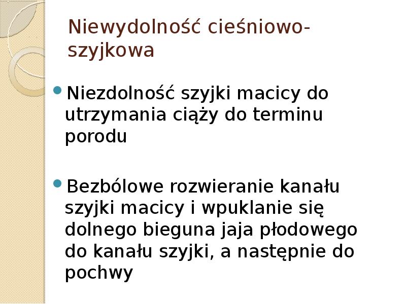 Niewydolność cieśniowo-szyjkowa Niezdolność szyjki macicy do utrzymania ciąży do terminu porodu