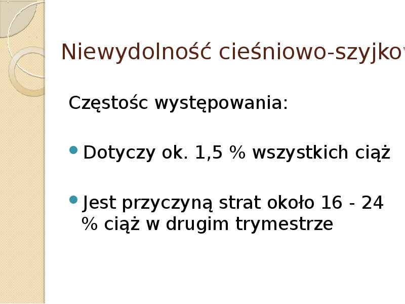 Niewydolność cieśniowo-szyjkowa Częstośc występowania: Dotyczy ok. 1,5 % wszystkich ciąż Jest