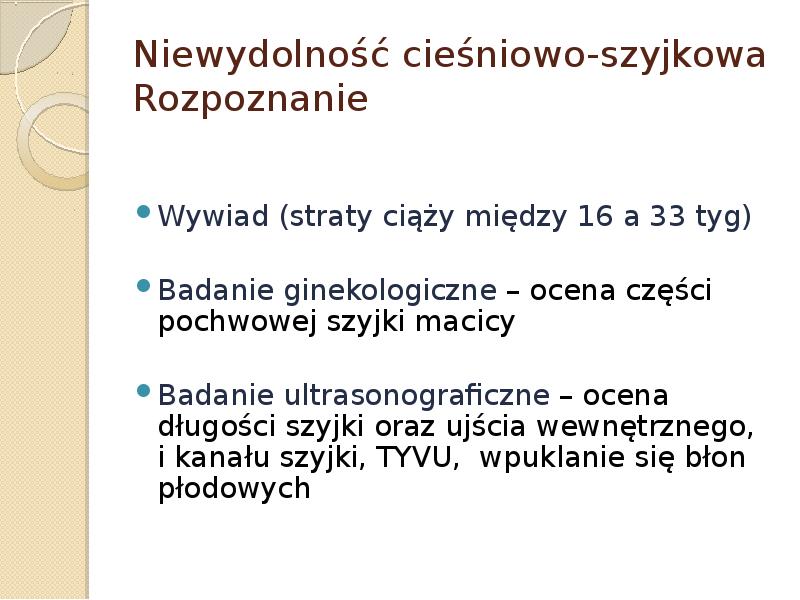 Niewydolność cieśniowo-szyjkowa Rozpoznanie Wywiad (straty ciąży między 16 a 33 tyg)