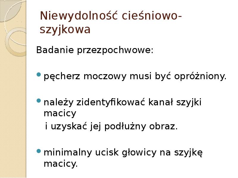 Niewydolność cieśniowo-szyjkowa Badanie przezpochwowe: pęcherz moczowy musi być opróżniony. należy zidentyfikować