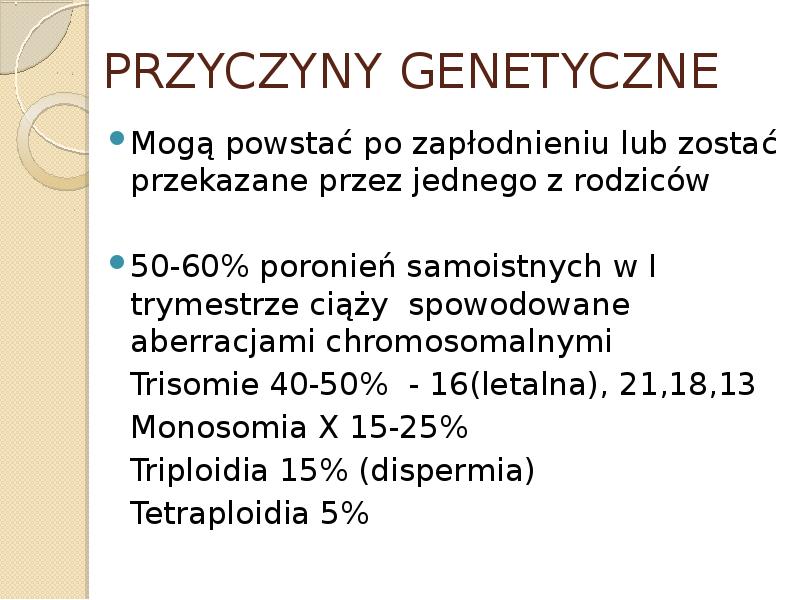 PRZYCZYNY GENETYCZNE Mogą powstać po zapłodnieniu lub zostać przekazane przez jednego