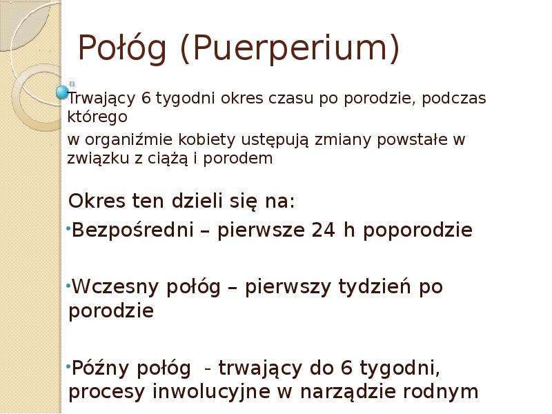 Połóg (Puerperium) Trwający 6 tygodni okres czasu po porodzie, podczas którego