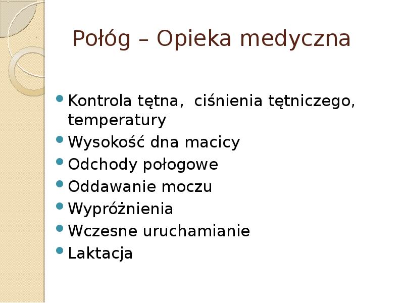Połóg – Opieka medyczna Kontrola tętna, ciśnienia tętniczego, temperatury Wysokość dna