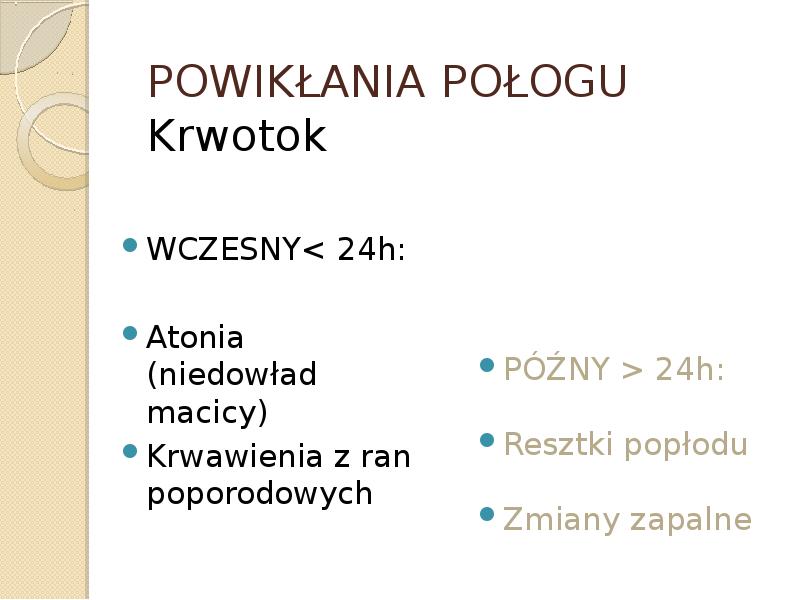 POWIKŁANIA POŁOGU  Krwotok WCZESNY< 24h: Atonia (niedowład macicy) Krwawienia z