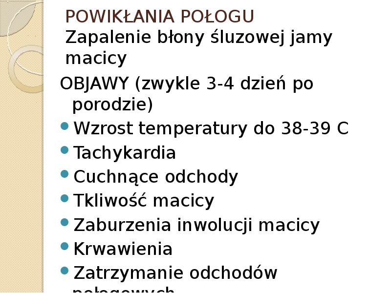POWIKŁANIA POŁOGU Zapalenie błony śluzowej jamy macicy OBJAWY (zwykle 3-4 dzień