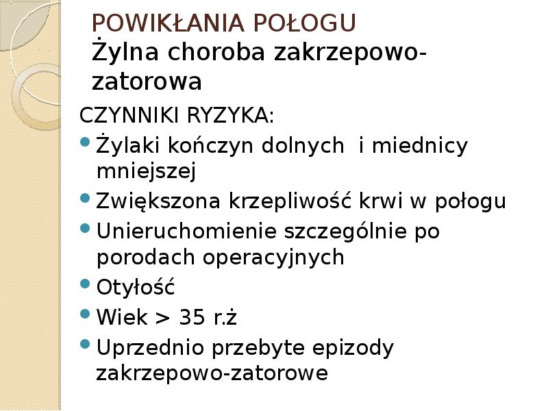POWIKŁANIA POŁOGU Żylna choroba zakrzepowo-zatorowa CZYNNIKI RYZYKA: Żylaki kończyn dolnych i