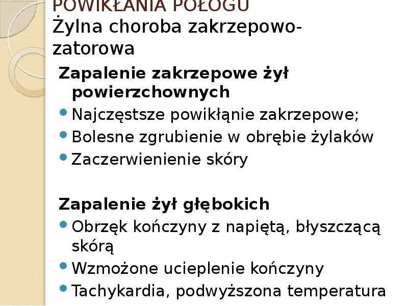 POWIKŁANIA POŁOGU Żylna choroba zakrzepowo-zatorowa Zapalenie zakrzepowe żył powierzchownych Najczęstsze powikłąnie