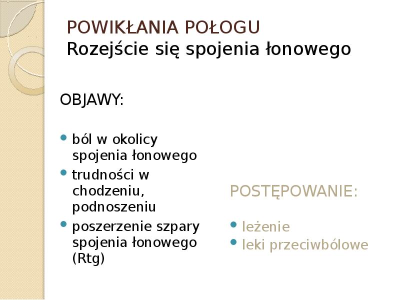 POWIKŁANIA POŁOGU  Rozejście się spojenia łonowego OBJAWY: ból w okolicy