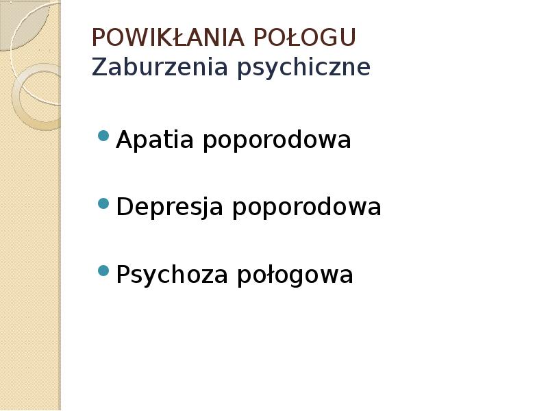 POWIKŁANIA POŁOGU Zaburzenia psychiczne Apatia poporodowa Depresja poporodowa Psychoza połogowa