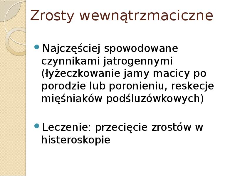 Zrosty wewnątrzmaciczne Najczęściej spowodowane czynnikami jatrogennymi (łyżeczkowanie jamy macicy po porodzie