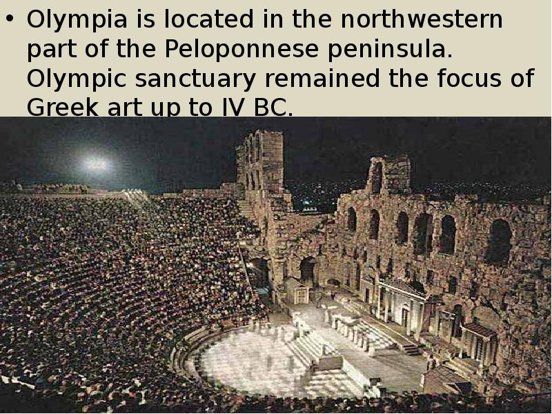 Olympia is located in the northwestern part of the Peloponnese peninsula. Olympia is located in the northwestern part of the Peloponnese peninsula.