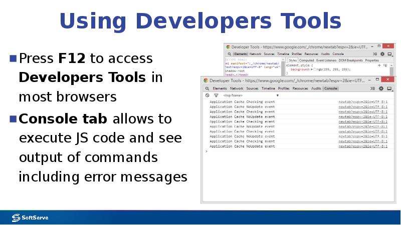 Using Developers Tools
Press F12 to access Developers Tools in most Using Developers Tools
Press F12 to access Developers Tools in most
