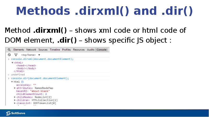 Methods .dirxml() and .dir()
Method .dirxml() – shows xml code or Methods .dirxml() and .dir()
Method .dirxml() – shows xml code or