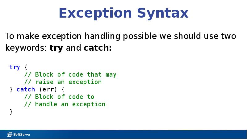 Exception Syntax
To make exception handling possible we should use two Exception Syntax
To make exception handling possible we should use two