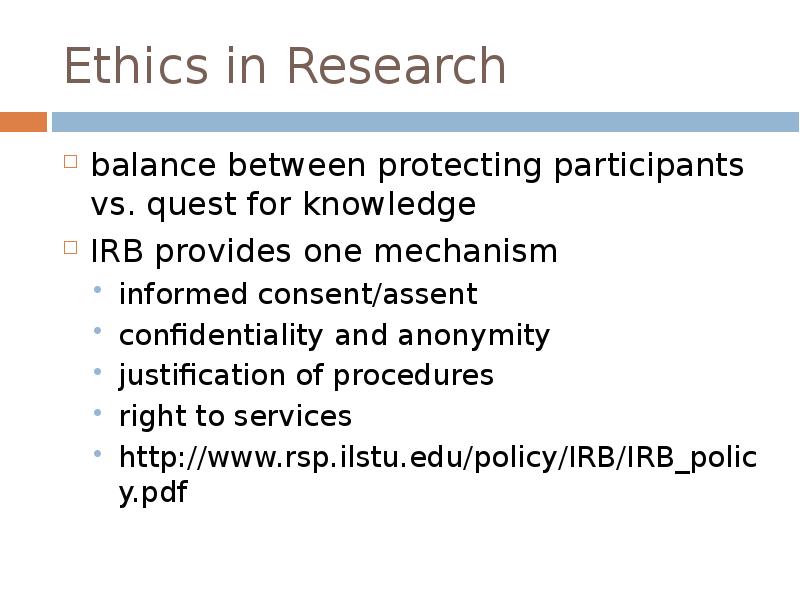 Ethics in Research
balance between protecting participants vs. quest for knowledge
Ethics in Research
balance between protecting participants vs. quest for knowledge