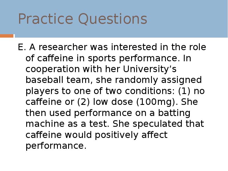 Practice Questions
E. A researcher was interested in the role of Practice Questions
E. A researcher was interested in the role of