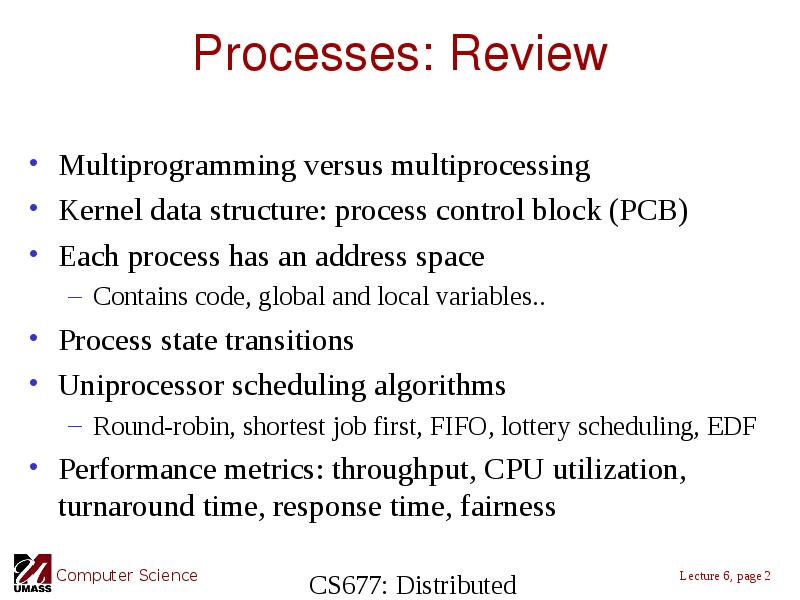 Processes: Review Multiprogramming versus multiprocessing Kernel data structure: process control block
